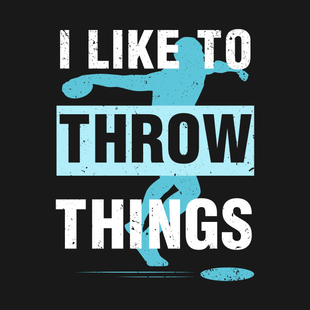 I Like To Throw Things by Quotes NK Tees