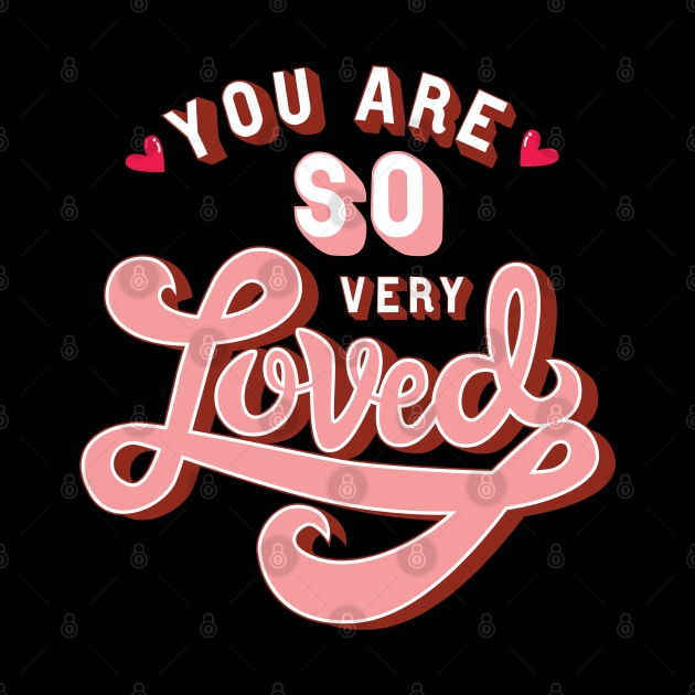 You are so very Loved by TheMoodyDecor