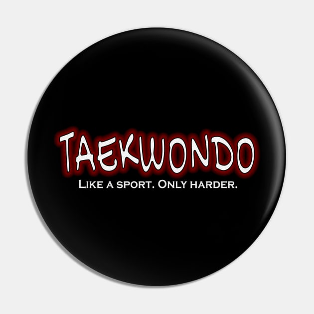 TAEKWONDO Like a Sport Only Harder Funny Tae Kwondo Pin by nikkidawn74