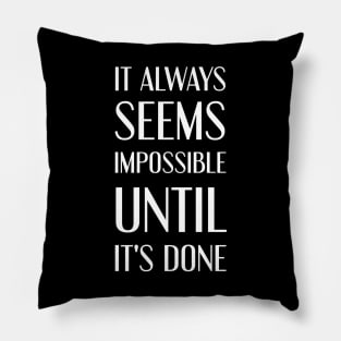 It always seems impossible until it's done Pillow