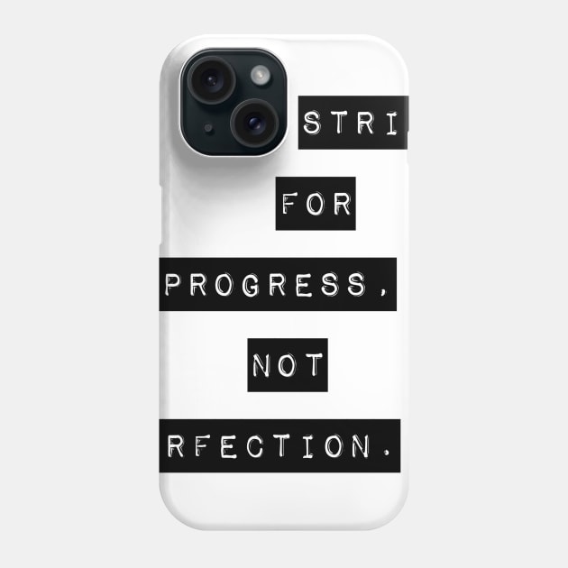 Strive for progress not perfection Phone Case by GMAT