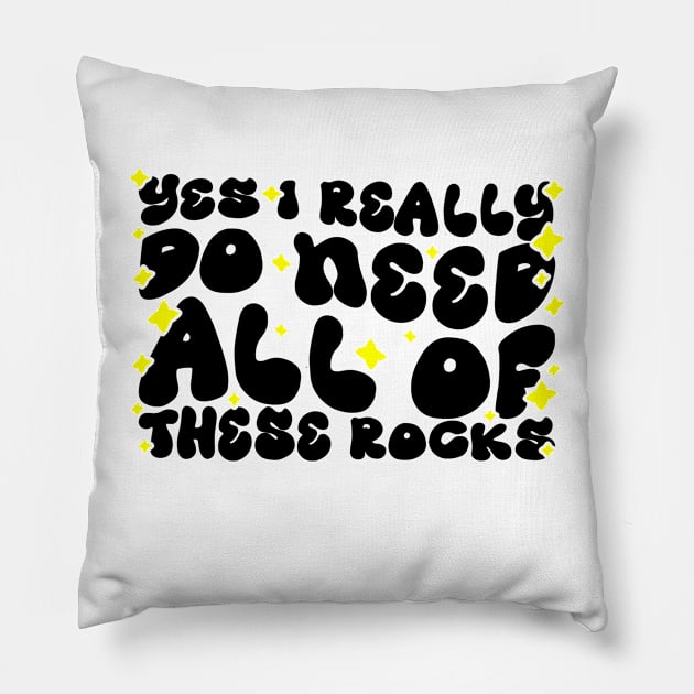 Funny Rock Collecting Geologist - Yes I Really Do Need All Of These Rocks Pillow by BenTee