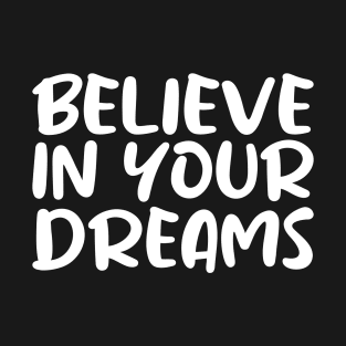 Believe in Your Dreams T-Shirt