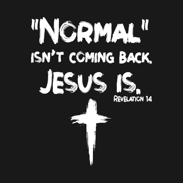 Normal Isn't Coming Back But Jesus Is Revelation 14 Costume Gift Women Men Shirt by WoowyStore