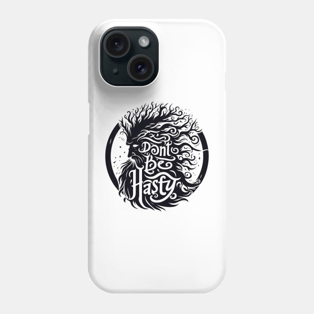 Don't Be Hasty - Ent Typography - Fantasy Phone Case by Fenay-Designs