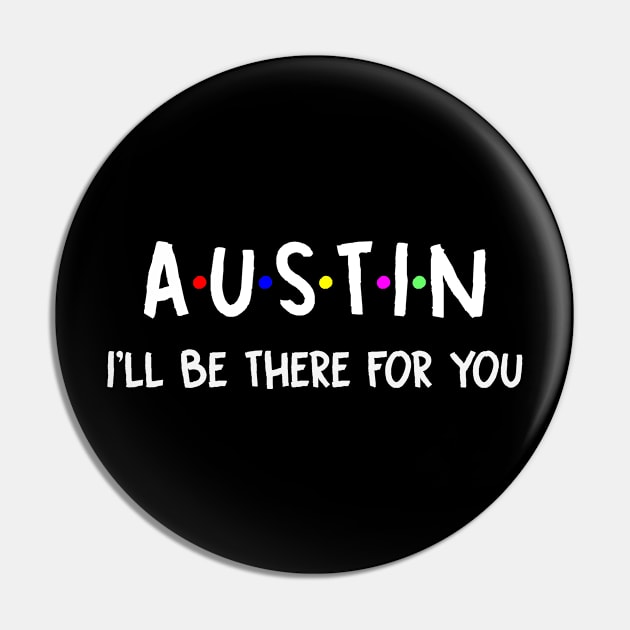 Austin I'll Be There For You | Austin FirstName | Austin Family Name | Austin Surname | Austin Name Pin by CarsonAshley6Xfmb