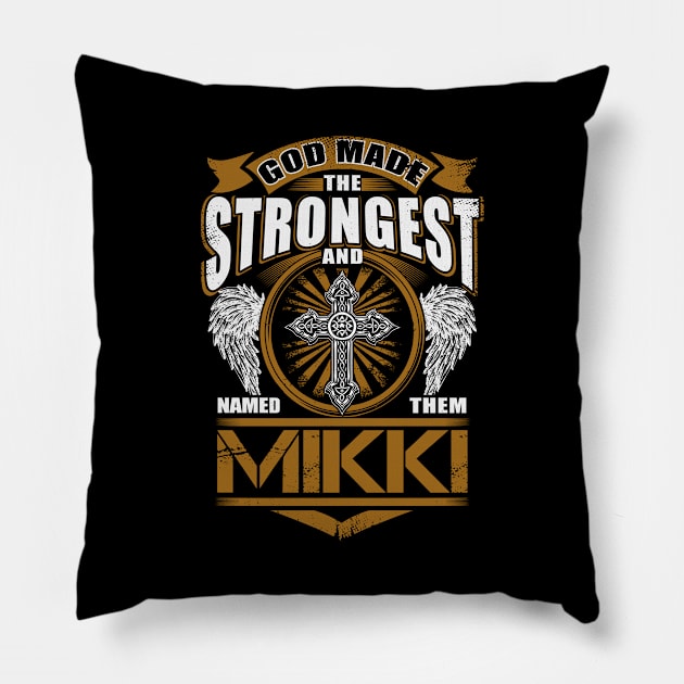 Mikki Name T Shirt - God Found Strongest And Named Them Mikki Gift Item Pillow by reelingduvet