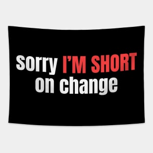 sorry I'M SHORT on change Tapestry