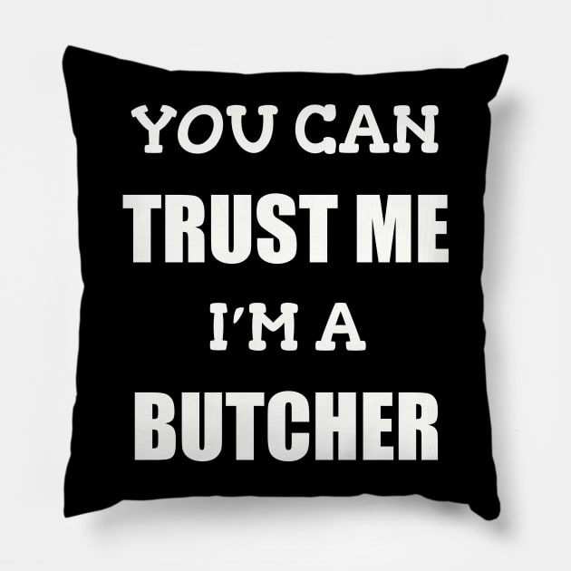 Funny Butcher T-Shirt | Trust Me I'm a Butcher | BBQ Gifts | Butcher Gift | Butcher Dad | Master Butcher | Funny Butcher Quote Pillow by WyldbyDesign