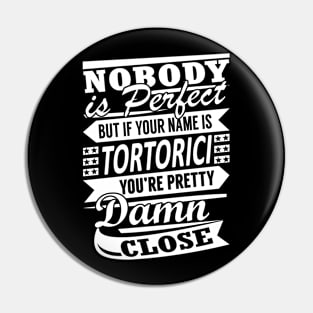 Nobody is Perfect TORTORICI Pretty Damn Close Pin