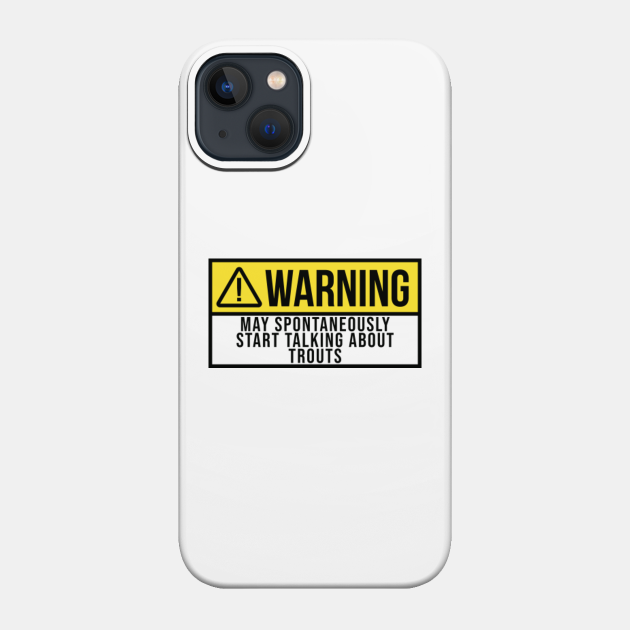 Funny And Awesome Warning May Spontaneously Start Talking About Trout Trouts Quote Saying Gift Gifts For A Birthday Or Christmas XMAS - Trout - Phone Case