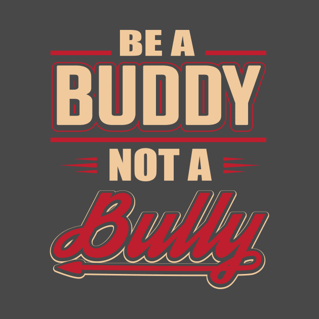 Be A Buddy Not A Bully by BANWA