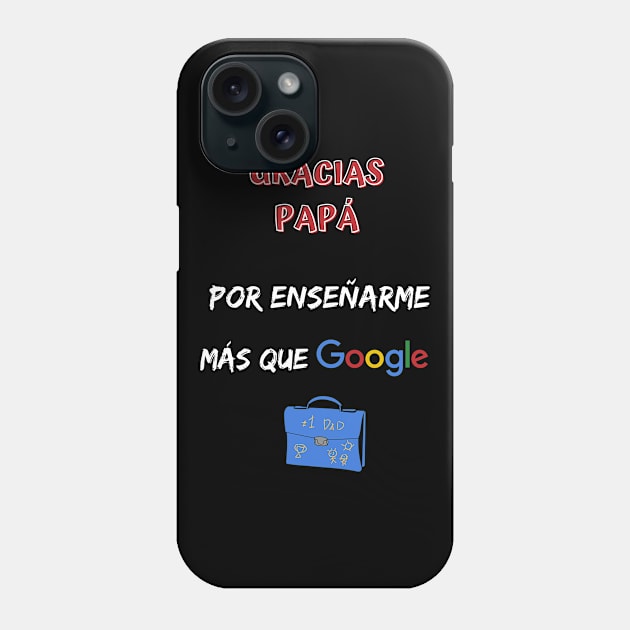 Gracias papá por enseñarme más que google regalo dia del padre Phone Case by GOT A FEELING