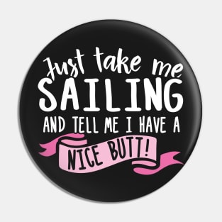 Just Take Me Sailing And Tell Me I Have A Nice Butt Pin