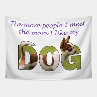 The more people I meet the more I like my dog - Chihuahua oil painting word art Tapestry