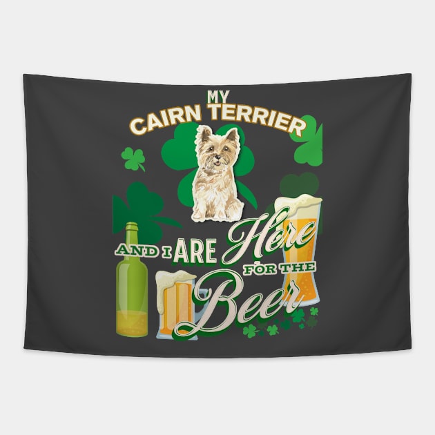 My Cairn Terrier And I Are Here For The Beer - Beer Lover /St. Patrick's Day Gifts Tapestry by StudioElla