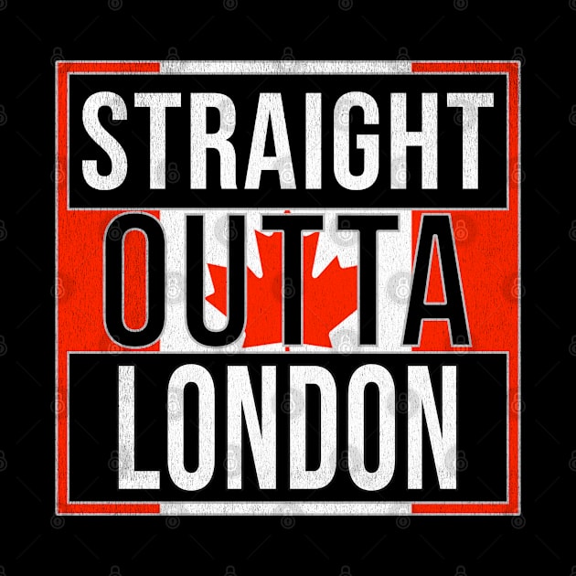 Straight Outta London - Gift for Canadian From London Ontario by Country Flags