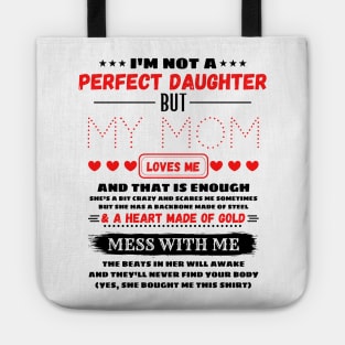 I'm Not A Perfect Daughter But My Mom Loves Me And That’s Enough Tote