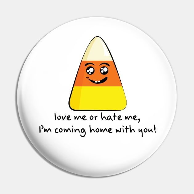 Candy Corn Love Me or Hate Me...(Black Lettering) T-Shirt Pin by Underdog Designs