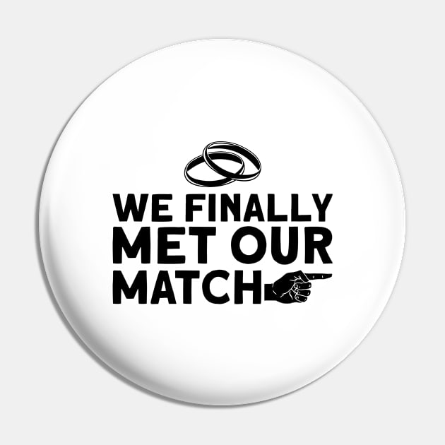 We Finally Met Our Match - Bride Groom Matching Couple Pin by Anassein.os