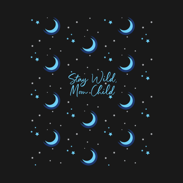 Stay Wild, Moon Child Crescent Moon & Stars by glintintheeye