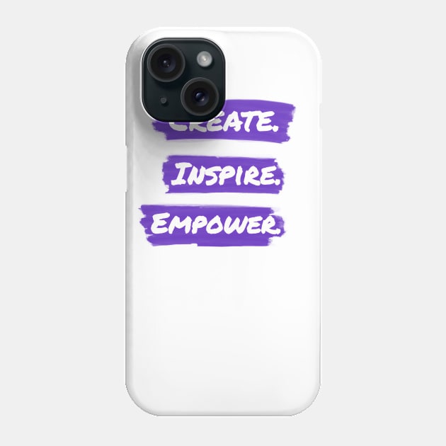 Create. Inspire. Empower. Phone Case by corecreativedesign