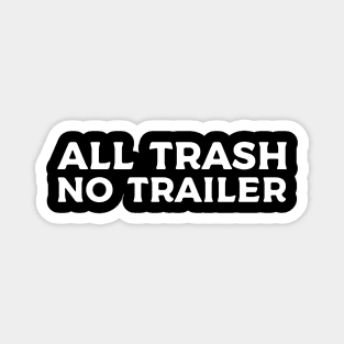 All Trash No Trailer Magnet