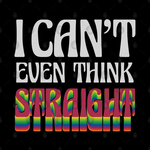 PRIDE QUOTE I CANT EVEN THINK STRAIGHT by DopamIneArt