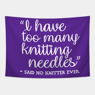 I Have Too Many Knitting Needles - said no knitter ever Tapestry