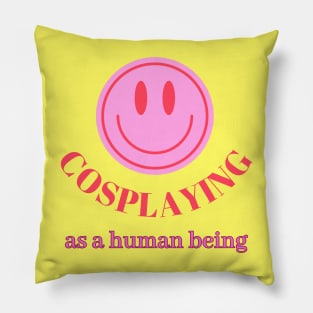 Cosplaying as  a human being Merch Pillow