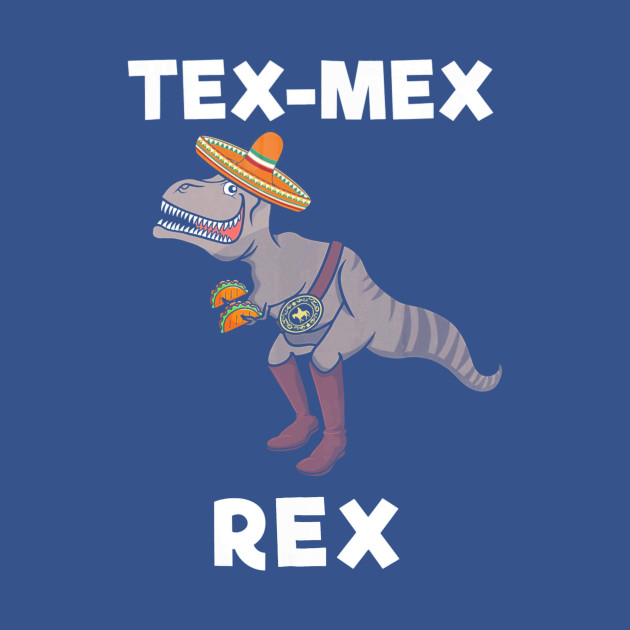 Disover Tex Mex Rex Texas Mexican Cowboy Tyrannosaurus Dinosaur - Tex Mex Rex Texas Mexican Cowboy Tyrann - T-Shirt