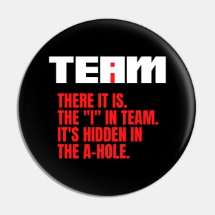 I Found the I In Team...It's Hidden In The A Hole. Pin