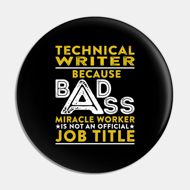 Technical Writer Because Badass Miracle Worker Is Not An Official Job Title Pin by RetroWave