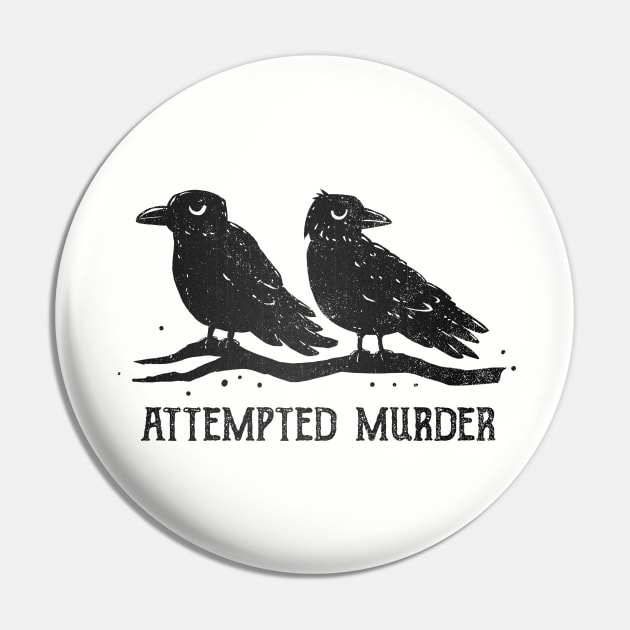 Attempted Murder Pin by kg07_shirts