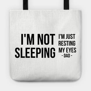 I'm Not Sleeping I'm Just Resting My Eyes | Father's day | black text Tote