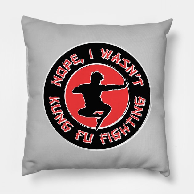 Nope, I wasn't kung fu fighting Pillow by RobiMerch