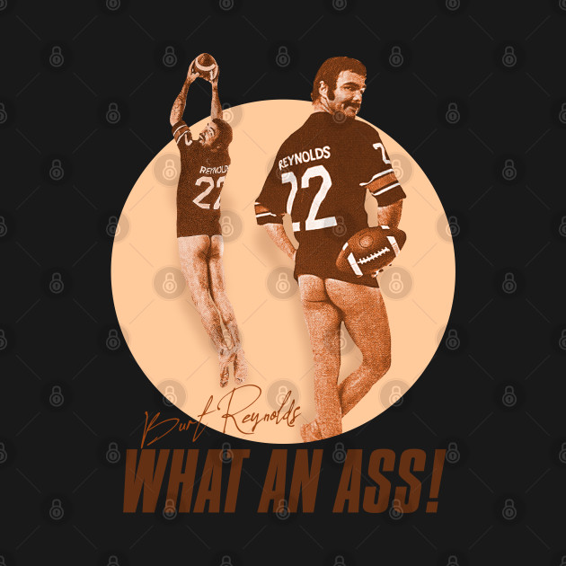 Discover Burt Reynolds What An Ass! - Burt Reynolds - T-Shirt