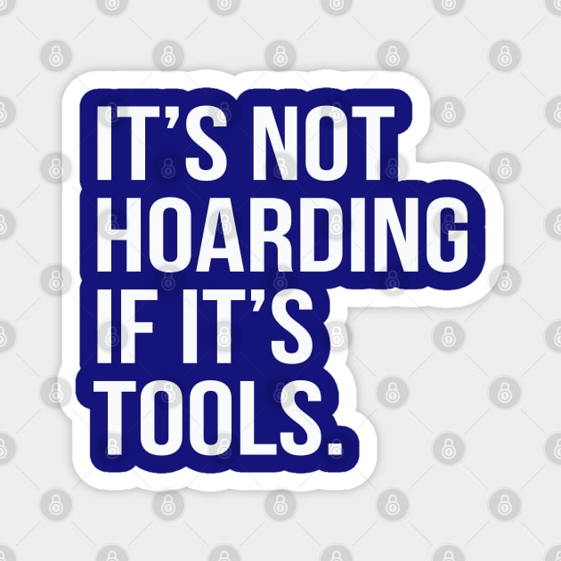 Funny Saying It's Not Hoarding If It's Tools Magnet by HungryDinoDesign