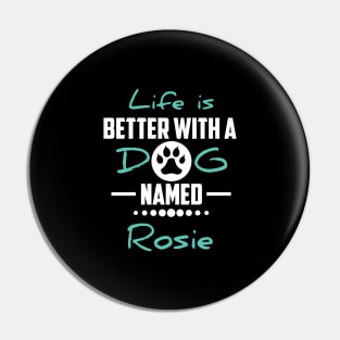 Life Is Better With A Dog Named Rosie Pin