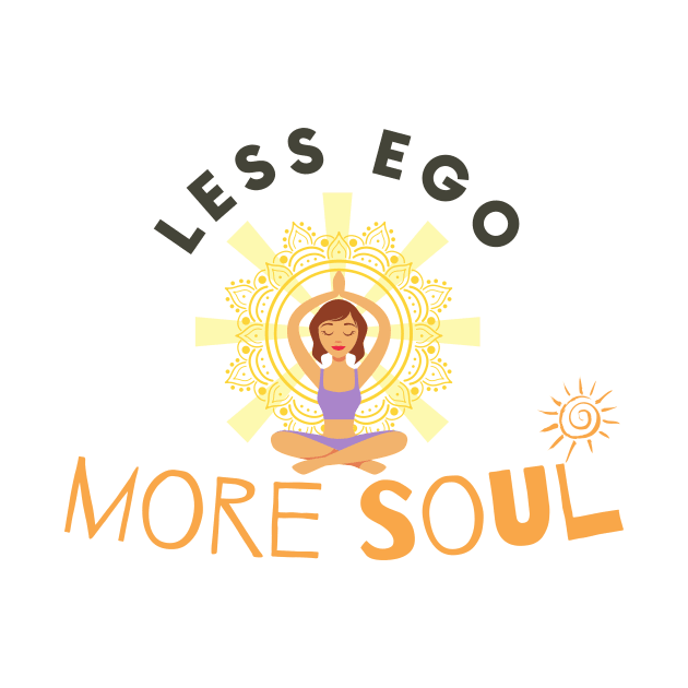 Less Ego More Soul by Statement-Designs