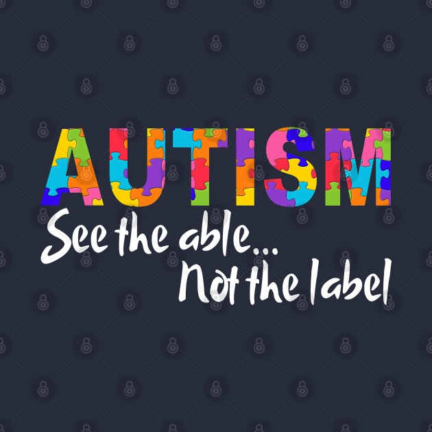 See The Able Not The Label Autism Awareness by pho702