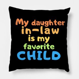 My daughter in law is my favorite child Pillow