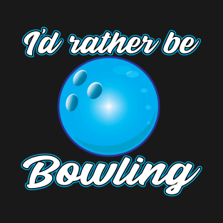 I'd rather be Bowling T-Shirt