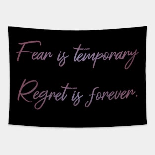 Fear is temporary. Regret is forever Tapestry