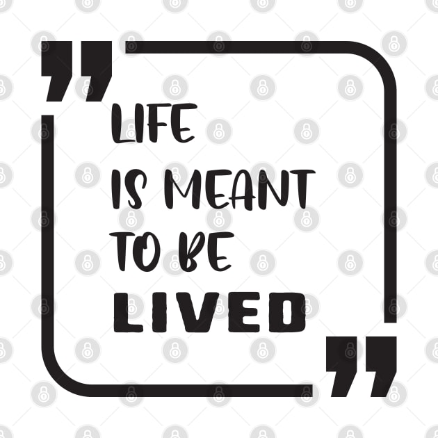 life is meant to be lived by uniqueversion