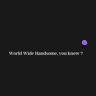 World Wide Handsome, you know? BTS Jin Funny Quote. T-Shirt