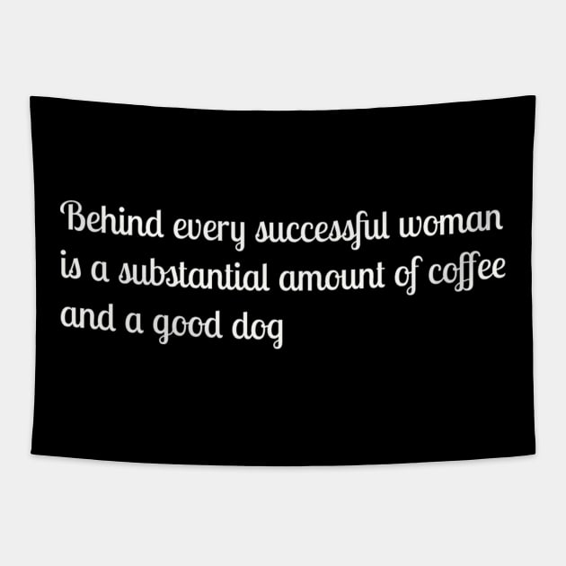 Behind every successful woman is a substantial amount of coffee and a good dog Tapestry by TeeGeek Boutique