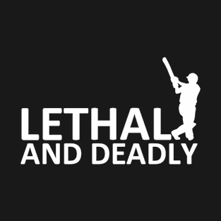 Lethat and deadly batsman T-Shirt