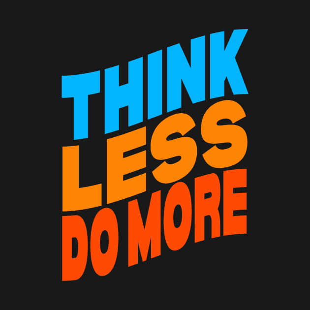 Think less do more by Evergreen Tee