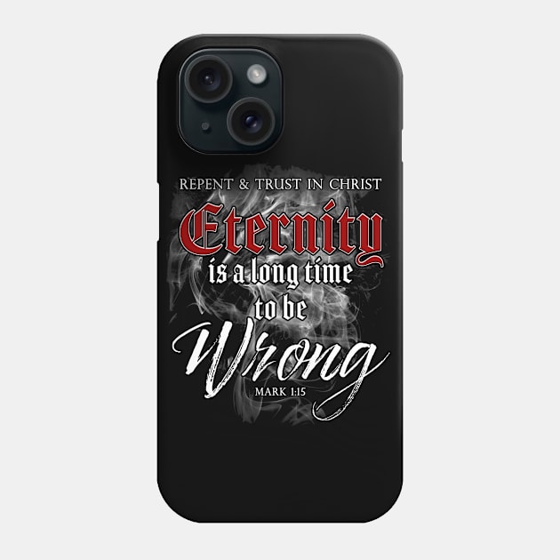 Eternity is a Long Time to Be Wrong – Christian Faith Gospel Phone Case by Destination Christian Faith Designs